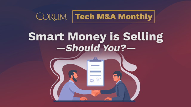 Tech M&A Monthly Webcast: Smart Money is Selling- Should You?